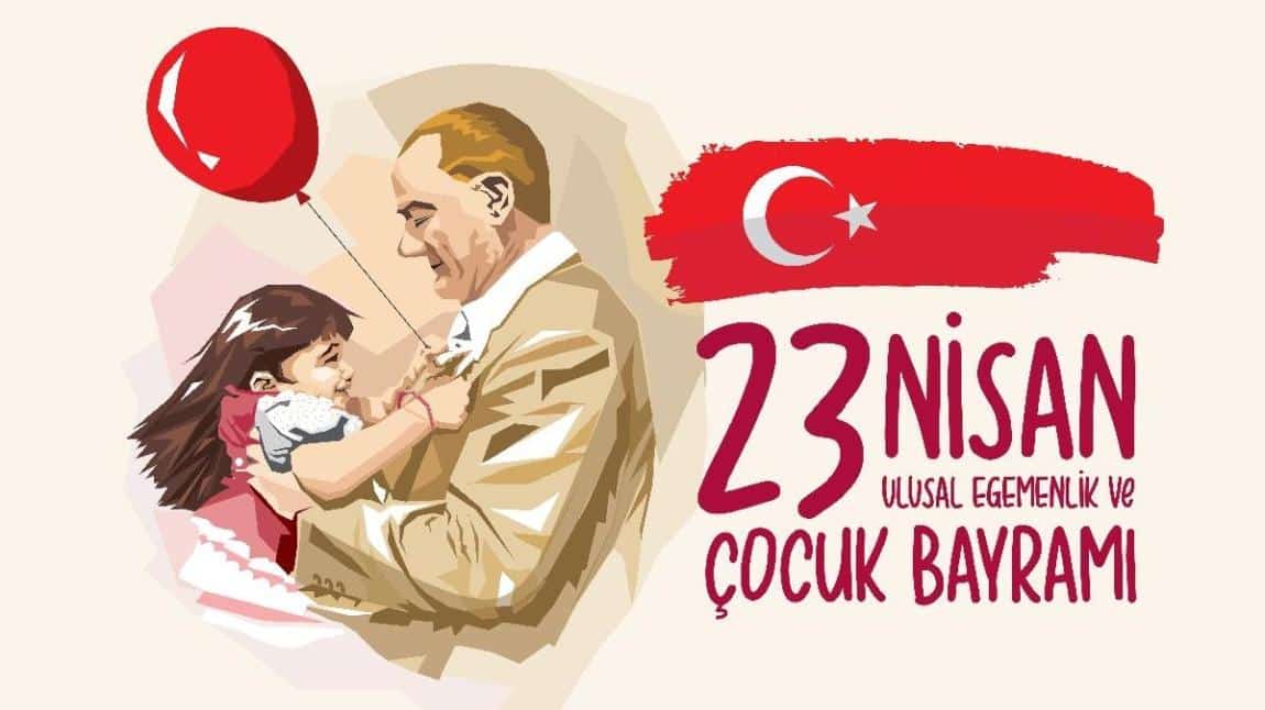 23 Nisan Ulusal Egemenlik ve Çocuk Bayramı Kutlu Olsun..